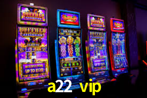a22 vip App Interface