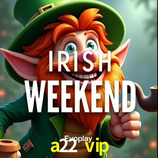 Bonus Features a22 vip